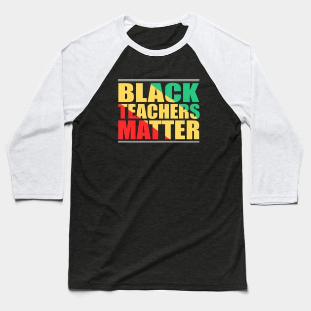 Black Teachers Matter, Black History Month Teacher, BLM Baseball T-Shirt by slawers